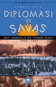 Diplomasi ve Savaş; Batı Anadolu'da Yunan İşgali 1919 - 1922