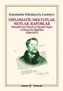 Diplomatik Mektuplar, Notlar, Raporlar;Osmanlı'nın Sosyal ve Siyasal Yapısı ve Rusya İle İlişkileri