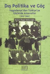 Dış Politika ve Göç; (Yugoslavya'dan Türkiye'ye Göçlerde Arnavutlar 1920-1990)