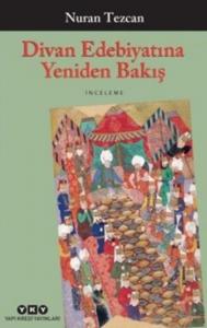 Divan Edebiyatına Yeniden Bakış; Seçilmiş ve Gözden Geçirilmiş Makaleler