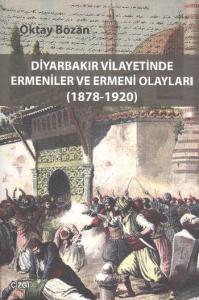 Diyarbakır Vilayetinde Ermeniler ve Ermeni Olayları (1878 - 1920)