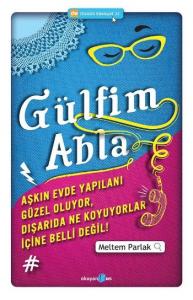 Gülfim Abla; Aşkın Evde Yapılanı Güzel Oluyor, Dışarıda Ne Koyuyorlar İçine Belli Değil!