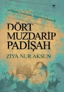 Dört Muzdarip Padişah; Yozlaşma, Yenileşme, Değişim Kıskacında
