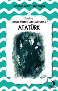 Gençlere Dostlarının Anılarından Atatürk