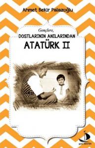 Dostlarının Anılarından Atatürk II