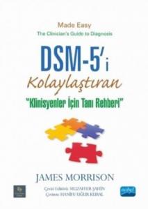 DSM-5'i Kolaylaştıran Klinisyenler için Tanı Rehberi -; DSM-5 Made Easy The Clinician's Guide to Diagnosis
