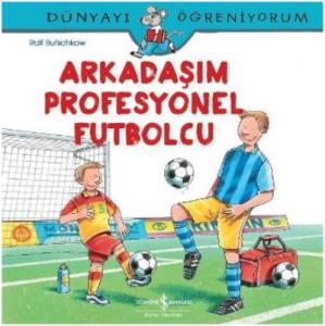 Arkadaşım Profesyonel Futbolcu; Dünyayı Öğreniyorum