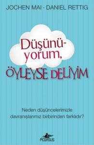 Düşünüyorum Öyleyse Deliyim; Neden Düşüncelerimizle Davranışlarımız Birbirinden Farklıdır?