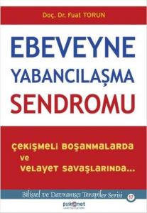 Ebeveyne Yabancılaşma Sendromu; Çekişmeli Boşanmalarda ve Velayet Savaşlarında