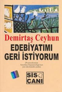 Edebiyatımı Geri İstiyorum; (Postmodernizm Amerikan İmparatorluğu'nun Yeni İdeolojisidir Çünkü)