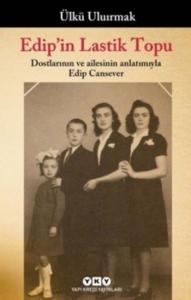 Edip'in Lastik Topu; Dostlarının ve Ailesinin Anlatımıyla Edip Cansever