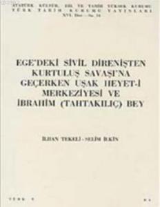 Ege'deki Sivil Direnişten Kurtuluş Savaşı'na Geçerken-Uşak Heyet- i Merkeziyesi ve İbrahim Tahta Kıl