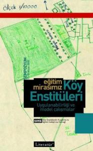 Eğitim Mirasımız Köy Enstitüleri; Uygulanabilirliği ve Model Çalışmalar