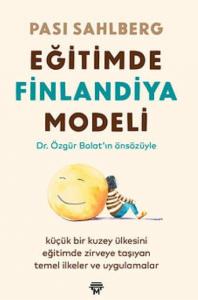 Eğitimde Finlandiya Modeli; Küçük Bir Kuzey Ülkesini Eğitimde Zirveye Taşıyan Temel İlkeler ve Uygulamalar