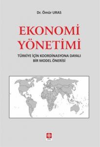 Ekonomi Yönetimi; Türkiye İçin Koordinasyona Dayalı Bir Model Önerisi