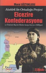 Elcezire Konfederasyonu ve Özdemir Bey'in Filistin - Suriye Kuvva-i Milliyesi; Atatürk'ün Ortadoğu Projesi