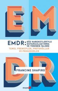 EMDR: Göz Hareketleriyle Duyarsızlaştırma ve Yeniden İşleme; Temel Prensipler, Protokoller ve Prosedürler