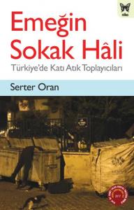 Emeğin Sokak Hali ;Türkiye'de Katı Atık Toplayıcıları