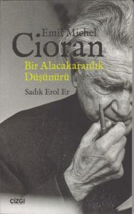Emil Michel Cioran - Bir Alacakaranlık Düşünürü