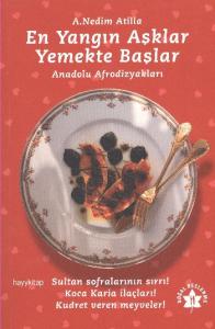 En Yangın Aşklar Yemekte Başlar; Anadolu Afrodizyakları