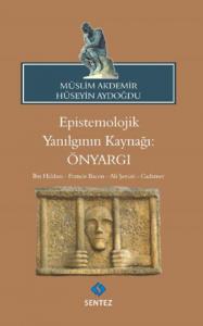 Epistemolojik Yanılgının Kaynağı: Önyargı; İbn Haldun - Francis Bacon - Ali Şeriati - Gadamer