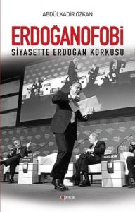 Erdoğanofobi; Siyasette Erdoğan Korkusu