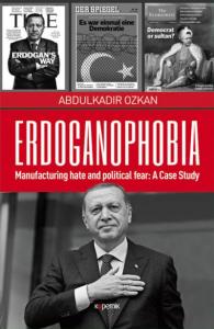 Erdoganophobia; Manufacturing Hate and Political Fear: A Case Study