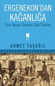 Ergenekondan Kağanlığa - Türk Model Devleti Gök Türkler