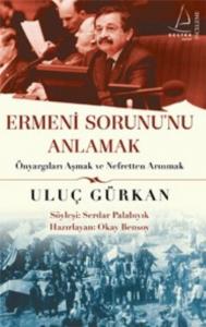 Ermeni Sorununu Anlamak; Önyargıları Aşmak ve Nefretten Arınmak