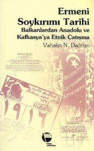 Ermeni Soykırımı Tarihi-Balkanlardan Anadolu ve Kafkasya'ya Etnik Çatışma