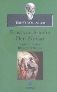 Ernst von Aster'in Ders Notları; Felsefe Tarihi İlkçağ ve Ortaçağ