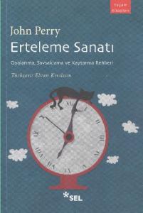 Erteleme Sanatı; Oyalanma, Savsaklama ve Kaytarma Rehberi