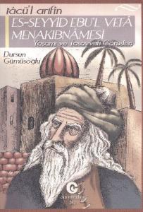 Tacü'l Arifin Es-Seyyid Ebu'l Vefa Menakıbnamesi Yaşamı Ve Tasavvufi Görüşleri