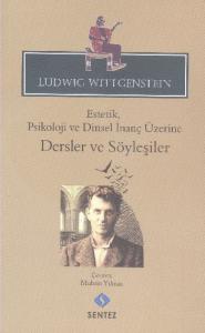 Ludwig Wittgenstein Estetik, Psikoloji ve Dinsel İnanç Üzerine Dersler ve Söyleşiler