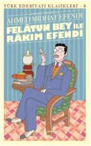 Felatun Bey ile Rakım Efendi - Türk Edebiyatı Klasikleri 8; Günümüz Türkçesiyle
