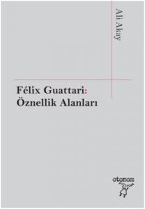 Felix Guattari: Öznellik Alanları