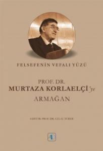Felsefenin Vefalı Yüzü-Prof. Dr. Murtaza Korlaelçiye Armağan