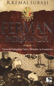 Ferman Padişahındır; Osmanlı Padişahları'ndan Hikayeler ve Anekdotlar
