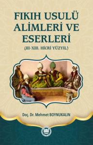 Fıkıh Usulü Alimleri ve Eserleri (Ciltli); (III-XIII. Hicri Yüzyıl)