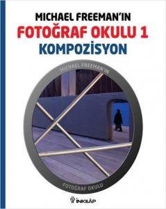 Michael Freeman'ın Fotoğraf Okulu 1 - Kompozisyon