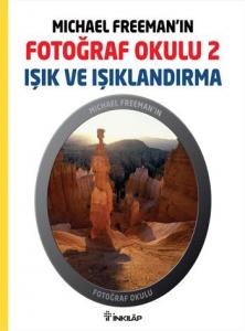Michael Freeman'ın Fotoğraf Okulu 2; Işık ve Işıklandırma