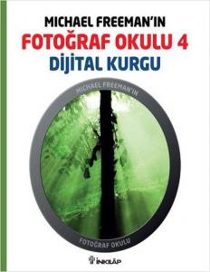 Michael Freeman'ın Fotoğraf Okulu 4; Dijital Kurgu