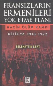 Fransızların Ermenileri Yok Etme Planı; Kilikya 1918-1922 Haçin Ölüm Kampı