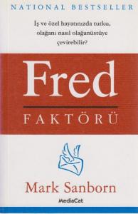 Fred Faktörü; İş ve Özel Hayatınızda Tutku, Olağanı Nasıl Olağanüstüye Çevirebilir?