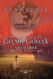 Geçmiş Gelecek ya da Şimdi