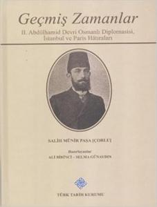 Geçmiş Zamanlar-2. Abdülhamid Devri Osmanlı Diplomasisi İstanbul ve Paris Hatıraları