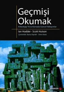 Geçmişi Okumak; Arkeolojiyi Yorumlamada Güncel Yaklaşımlar