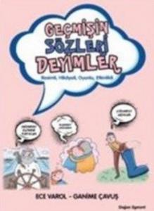 Geçmişin Sözleri Deyimler; Resimli, Hikâyeli, Oyunlu, Etkinlikli