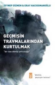 Geçmişin Travmalarından  Kurtulmak