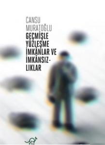 Geçmişle Yüzleşme İmkanlar ve İmkansızlıklar